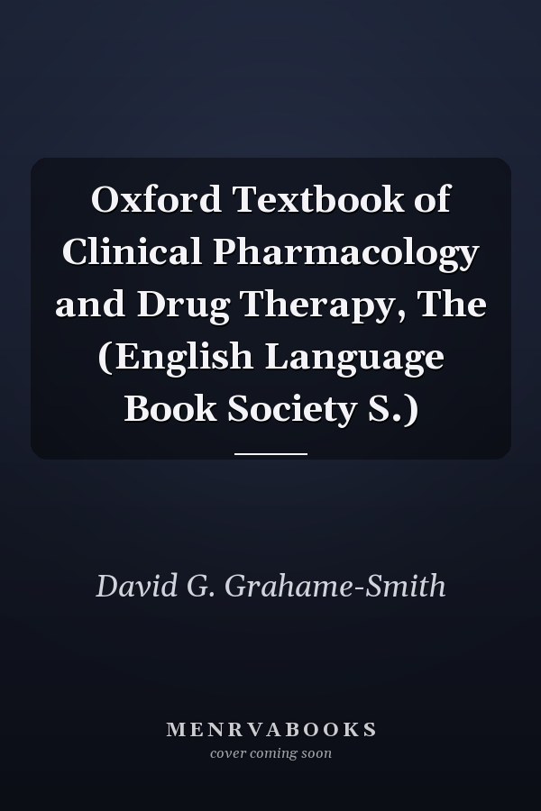 Oxford Textbook of Clinical Pharmacology and Drug Therapy