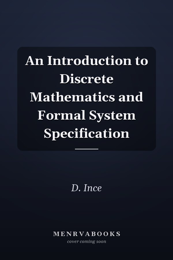 An Introduction to Discrete Mathematics and Formal System Specification