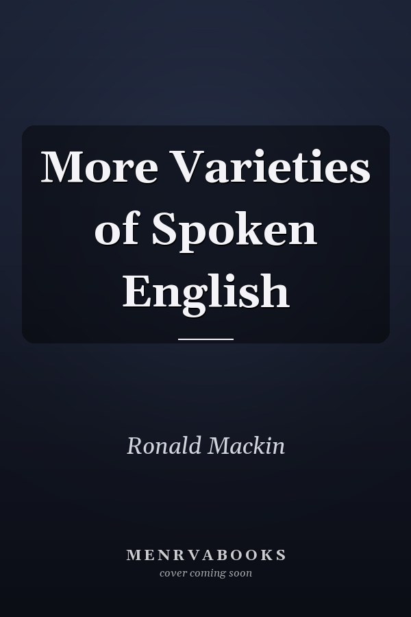 More Varieties of Spoken English