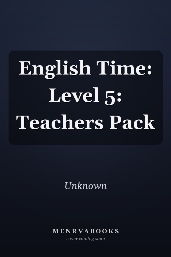 English Time: Level 5: Teacher's Pack