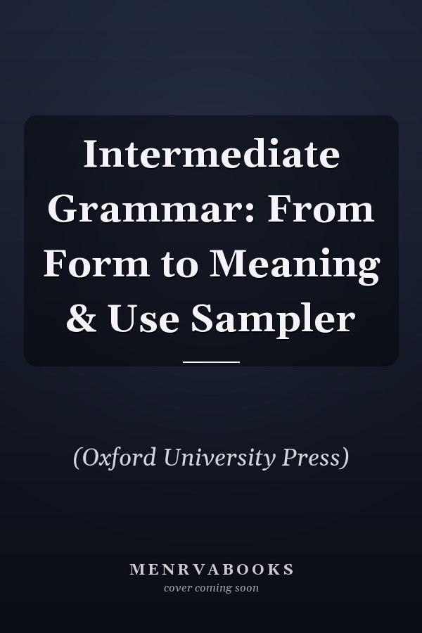 Intermediate Grammar: From Form to Meaning & Use Sampler