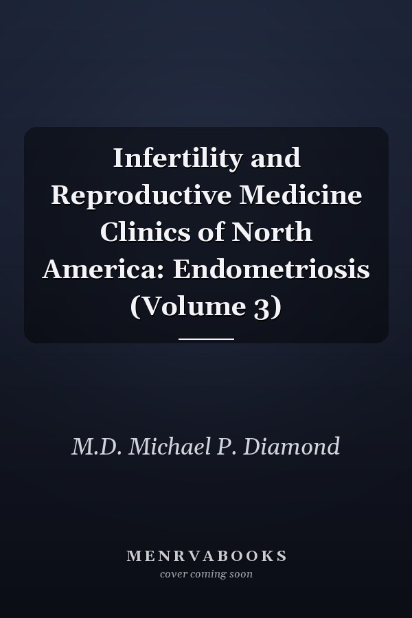 Infertility and Reproductive Medicine Clinics of North America: Endometriosis