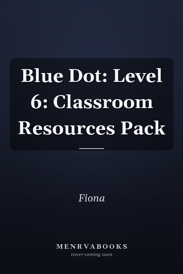 Blue Dot: Level 6: Classroom Resources Pack