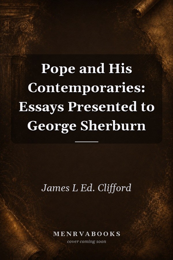 Pope and His Contemporaries: Essays Presented to George Sherburn