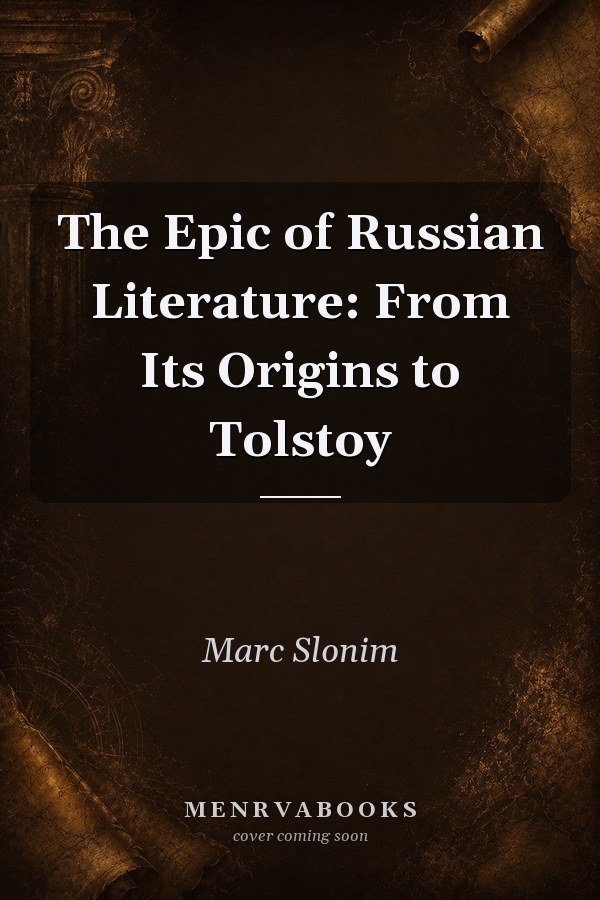 The Epic of Russian Literature: From Its Origins to Tolstoy