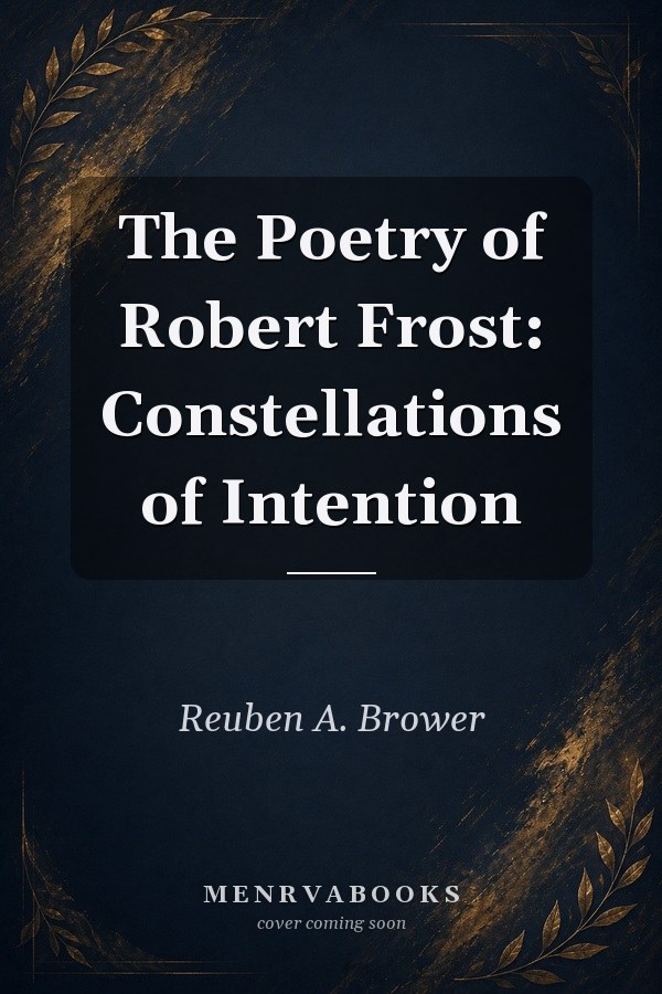 The Poetry of Robert Frost: Constellations of Intention