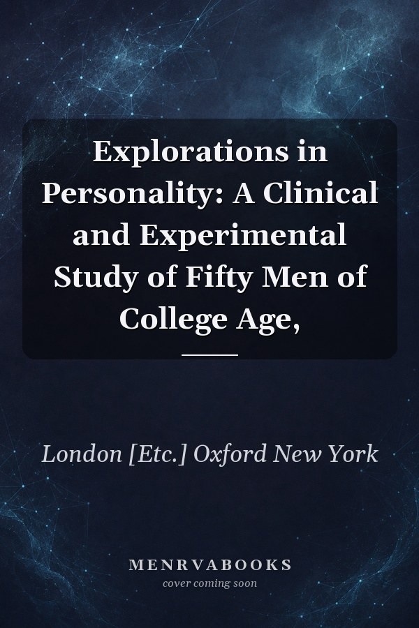 Explorations in Personality: A Clinical and Experimental Study of Fifty Men of College Age,