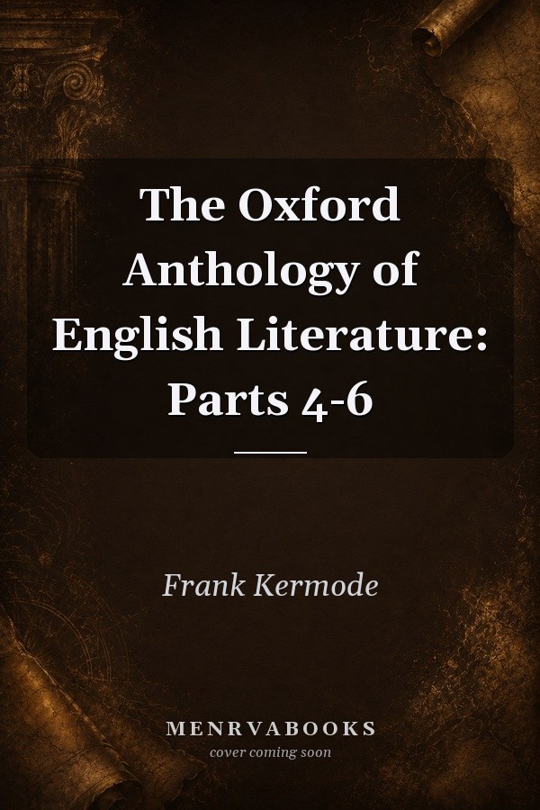 The Oxford Anthology of English Literature: Parts 4-6