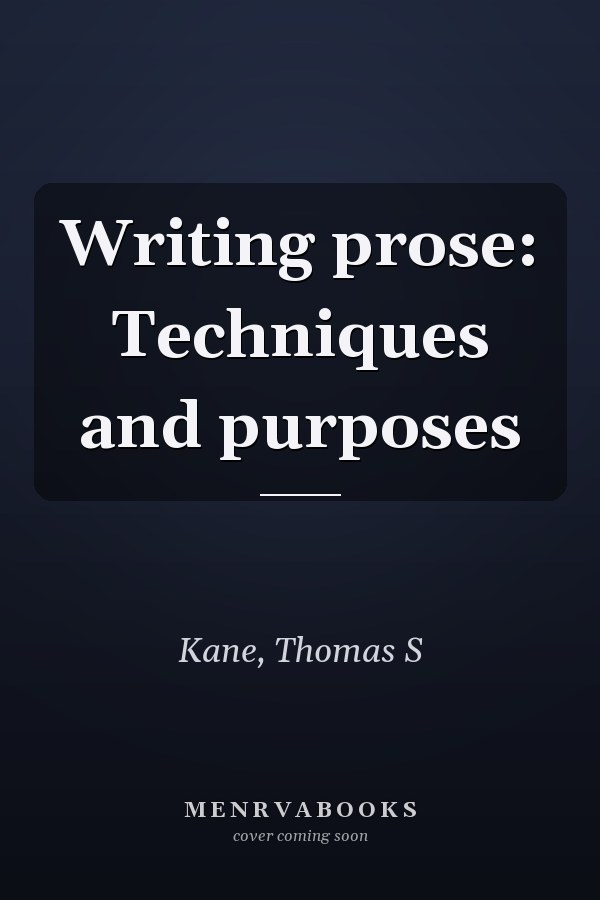 Writing prose: Techniques and purposes