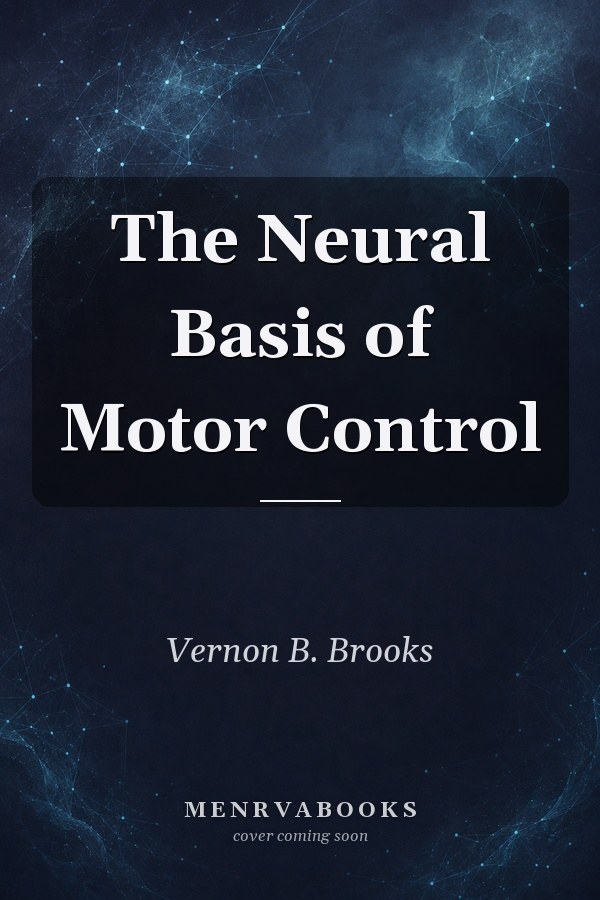 The Neural Basis of Motor Control