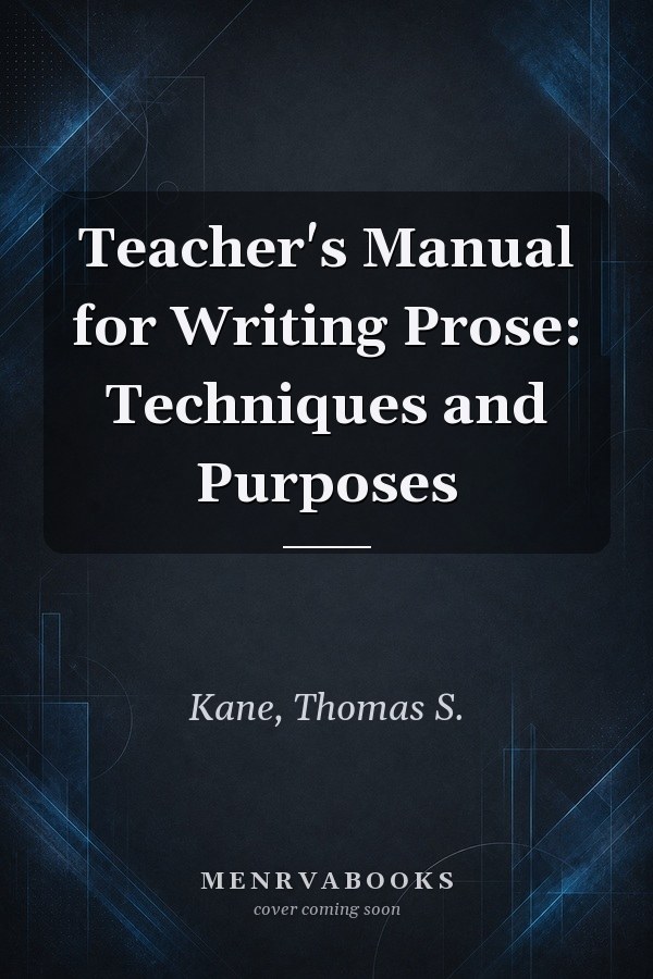 Teacher's Manual for Writing Prose: Techniques and Purposes