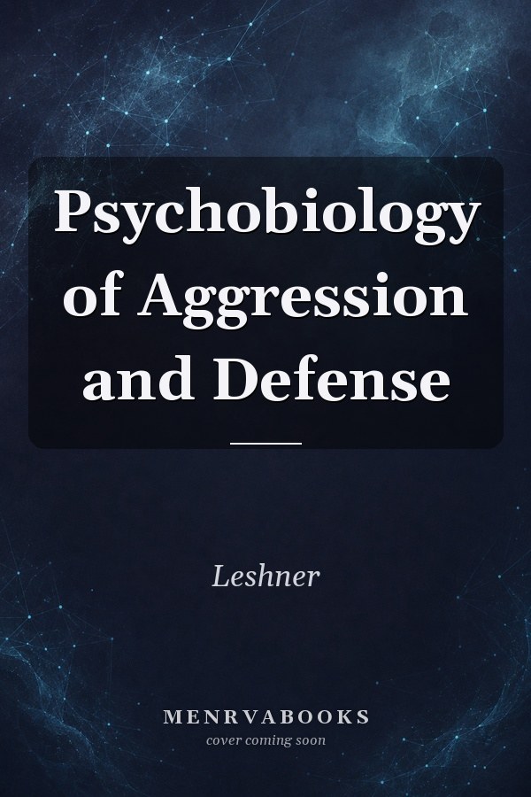 Psychobiology of Aggression and Defense
