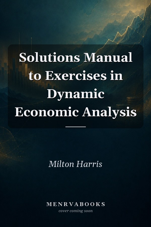 Solutions Manual to Exercises in Dynamic Economic Analysis