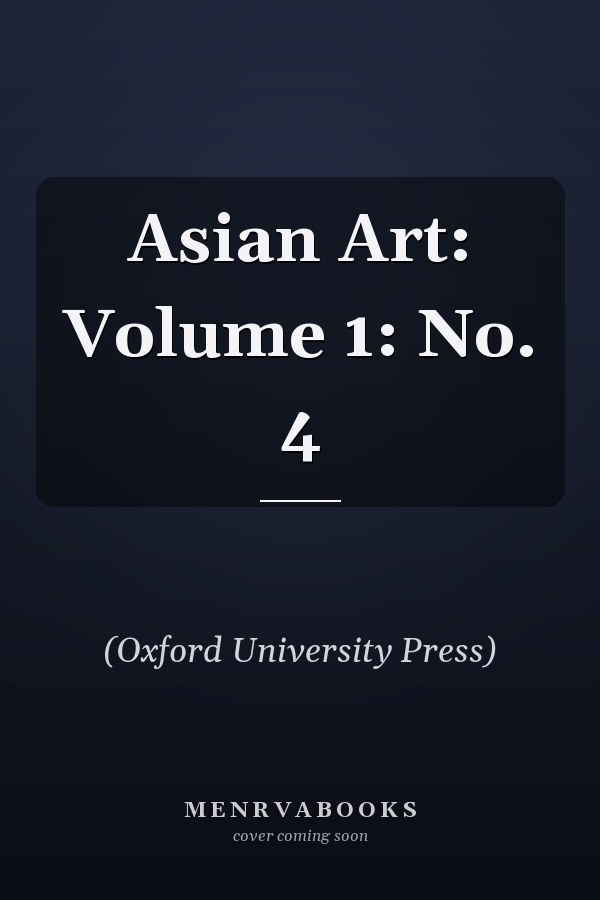 Asian Art: Volume 1, No. 4