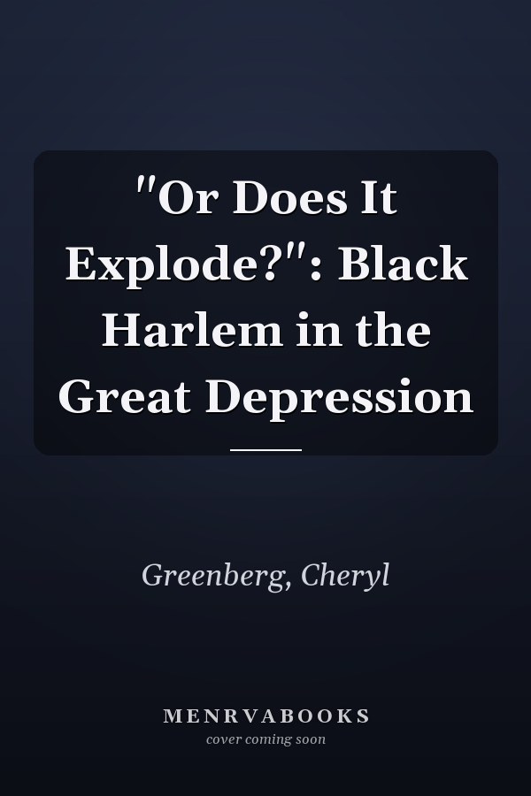 "Or Does It Explode?": Black Harlem in the Great Depression