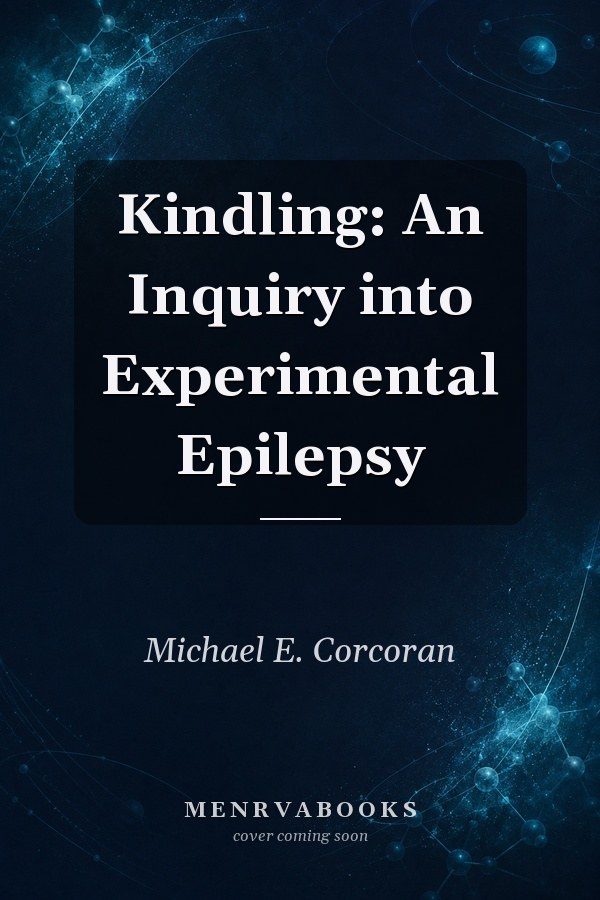 Kindling: An Inquiry into Experimental Epilepsy