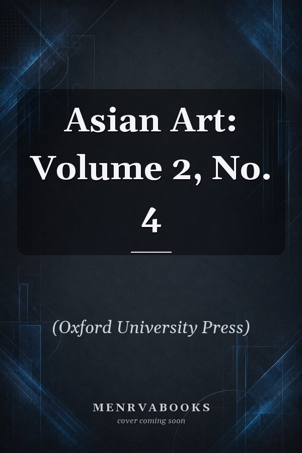 Asian Art: Volume 2, No. 4