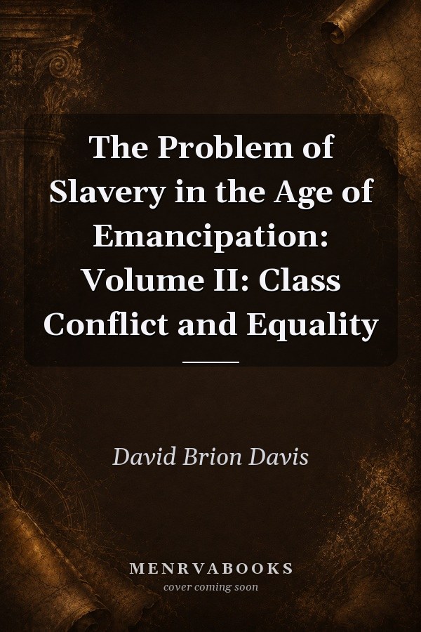 The Problem of Slavery in the Age of Emancipation: Volume II: Class Conflict and Equality