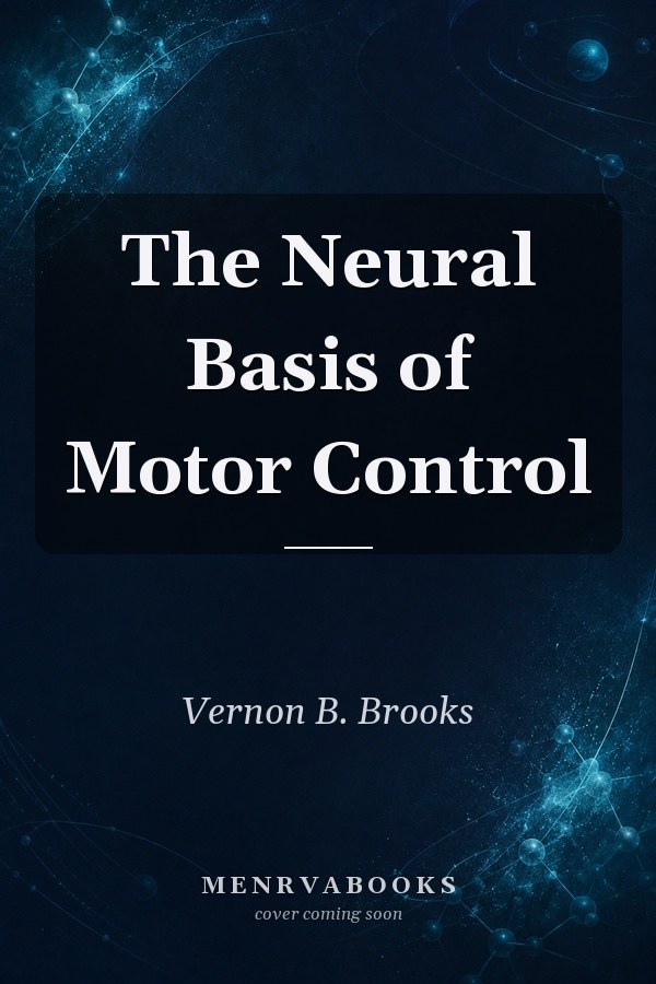 The Neural Basis of Motor Control