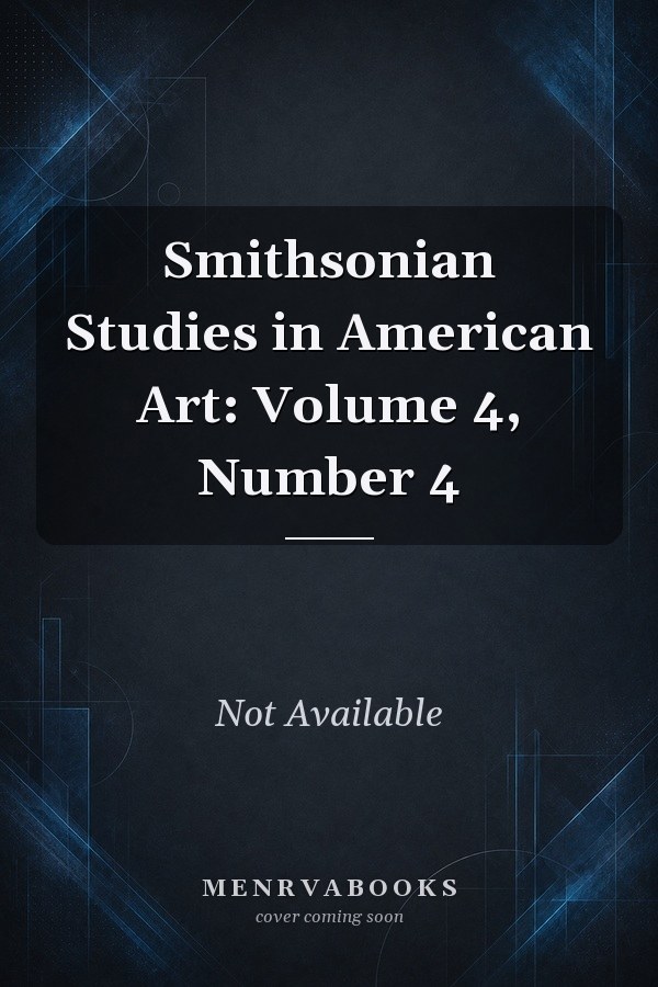 Smithsonian Studies in American Art: Volume 4, Number 4