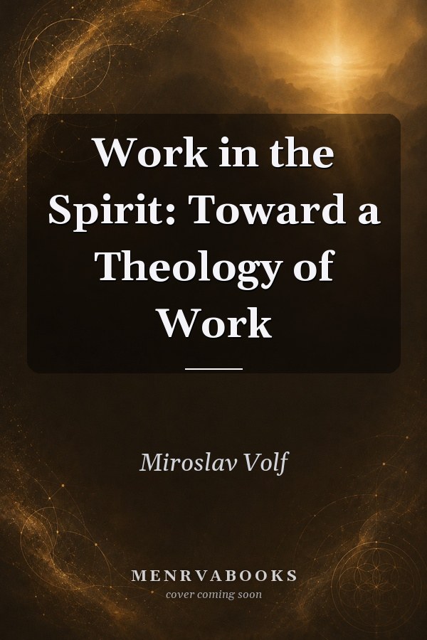 Work in the Spirit: Toward a Theology of Work