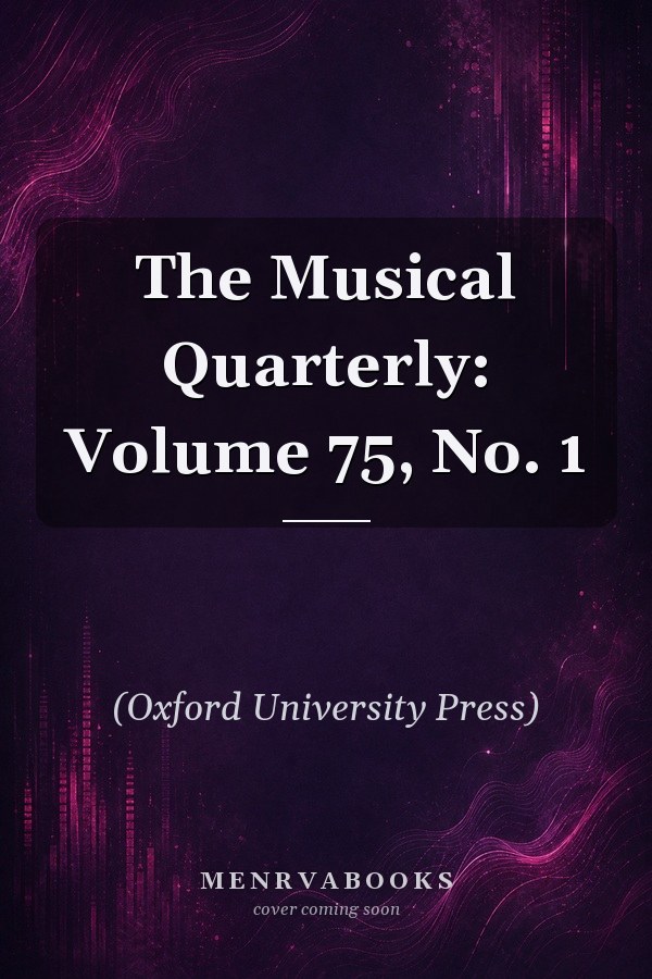 The Musical Quarterly: Volume 75, No. 1