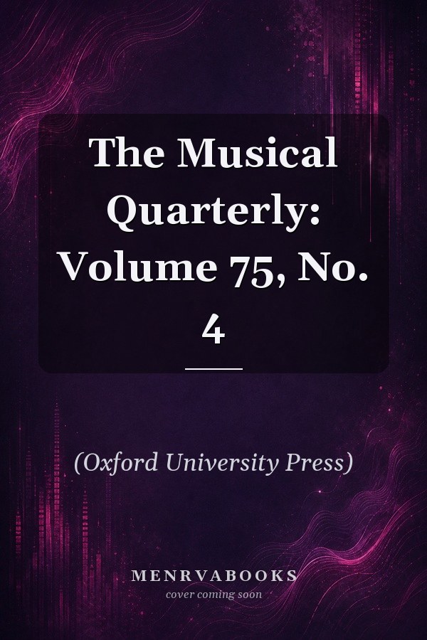 The Musical Quarterly: Volume 75, No. 4