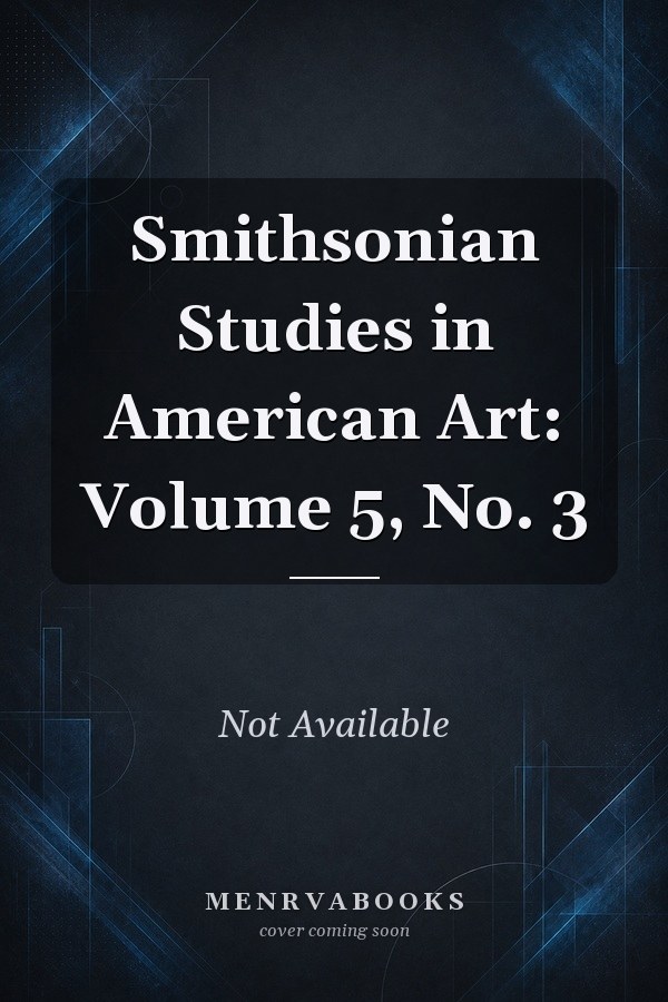 Smithsonian Studies in American Art: Volume 5, No. 3