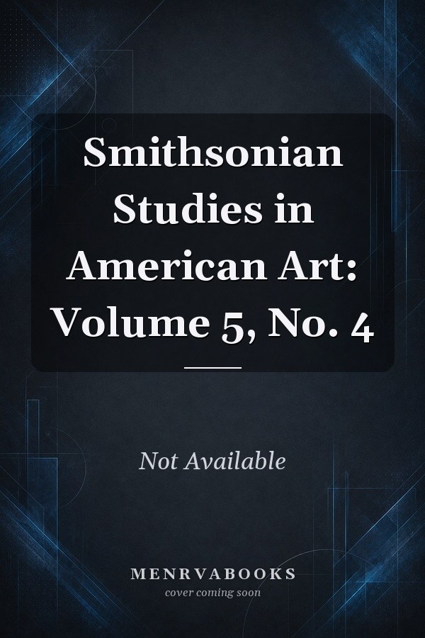 Smithsonian Studies in American Art: Volume 5, No. 4