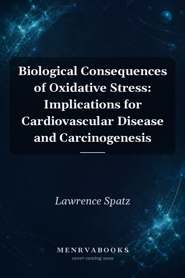 Biological Consequences of Oxidative Stress: Implications for Cardiovascular Disease and Carcinogenesis