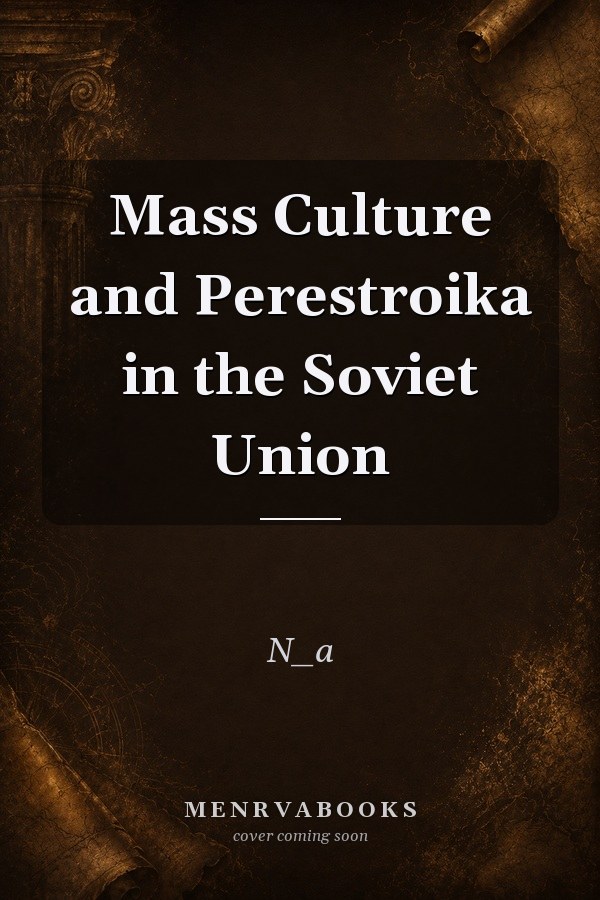 Mass Culture and Perestroika in the Soviet Union