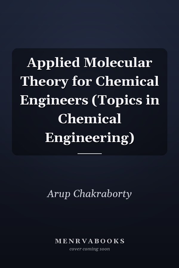 Applied Molecular Theory for Chemical Engineers