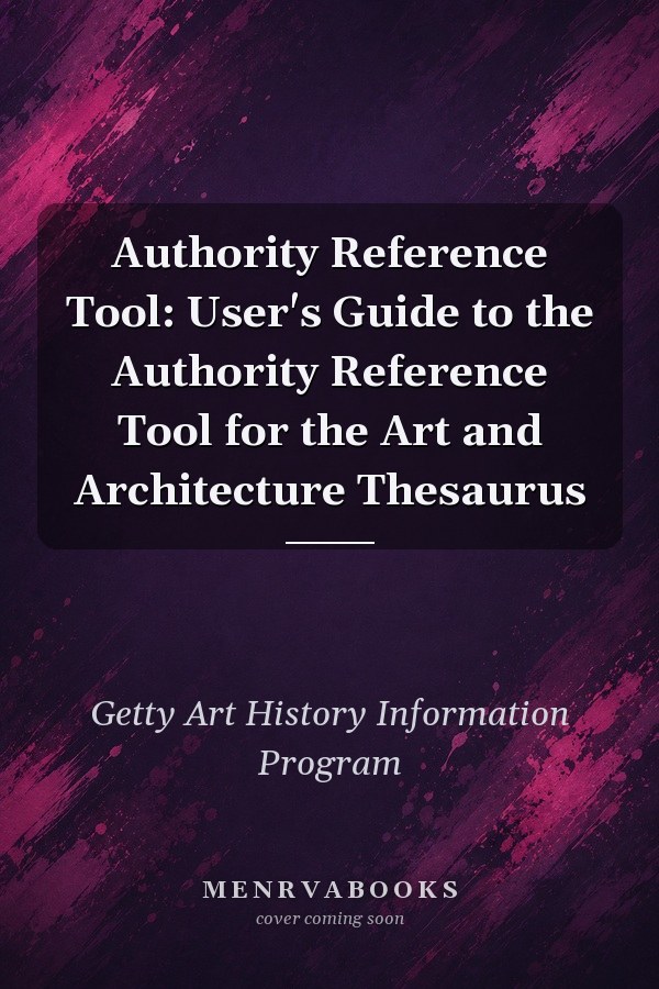Authority Reference Tool: User's Guide to the Authority Reference Tool for the Art and Architecture Thesaurus