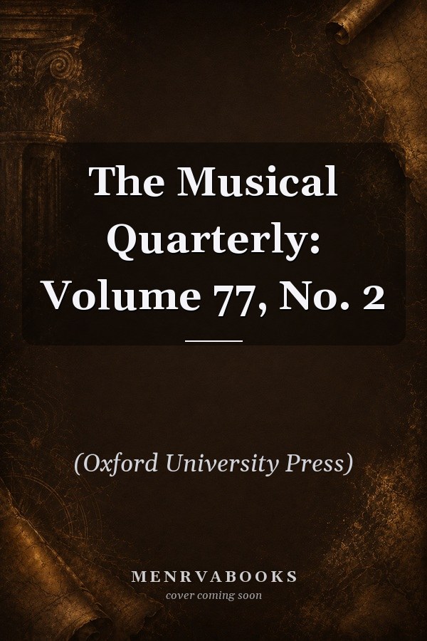 The Musical Quarterly: Volume 77, No. 2