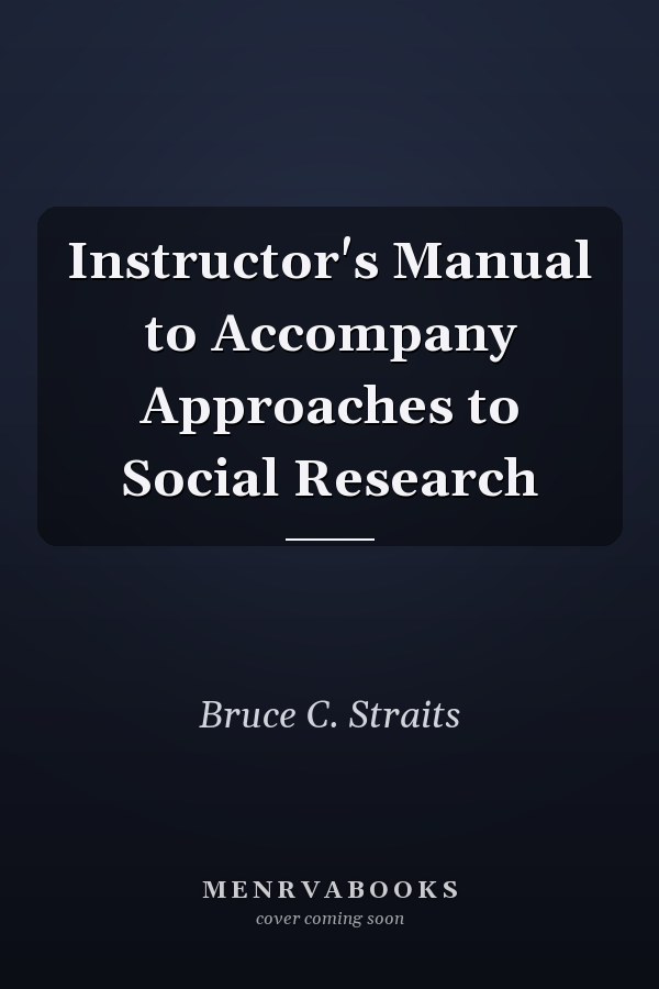 Instructor's Manual to Accompany Approaches to Social Research