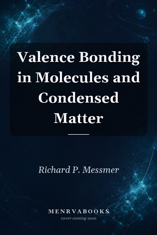 Valence Bonding in Molecules and Condensed Matter