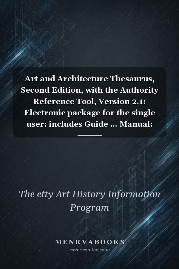 Art and Architecture Thesaurus, Second Edition, with the Authority Reference Tool, Version 2.1: Electronic package for the single user: includes Guide ... Manual: ART 2.1; Quick Reference Card for ART