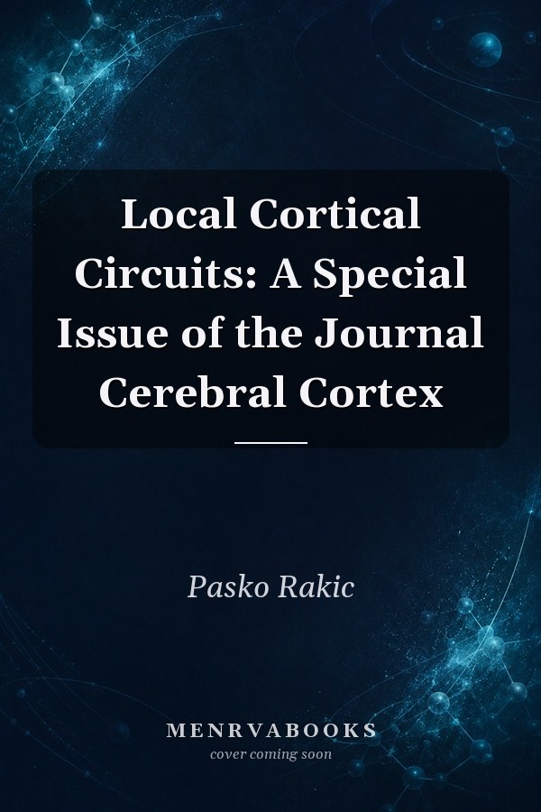 Local Cortical Circuits: A Special Issue of the Journal Cerebral Cortex