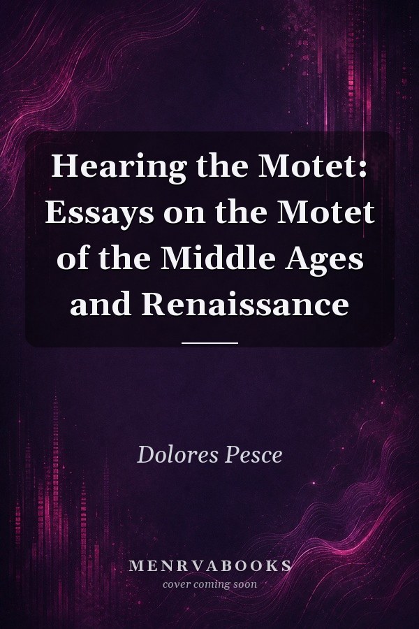 Hearing the Motet: Essays on the Motet of the Middle Ages and Renaissance
