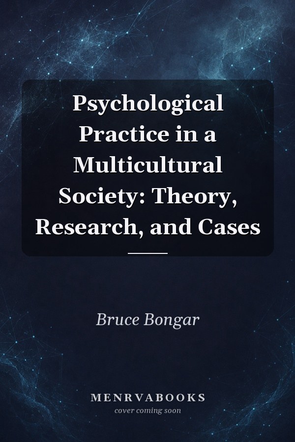 Psychological Practice in a Multicultural Society: Theory, Research, and Cases