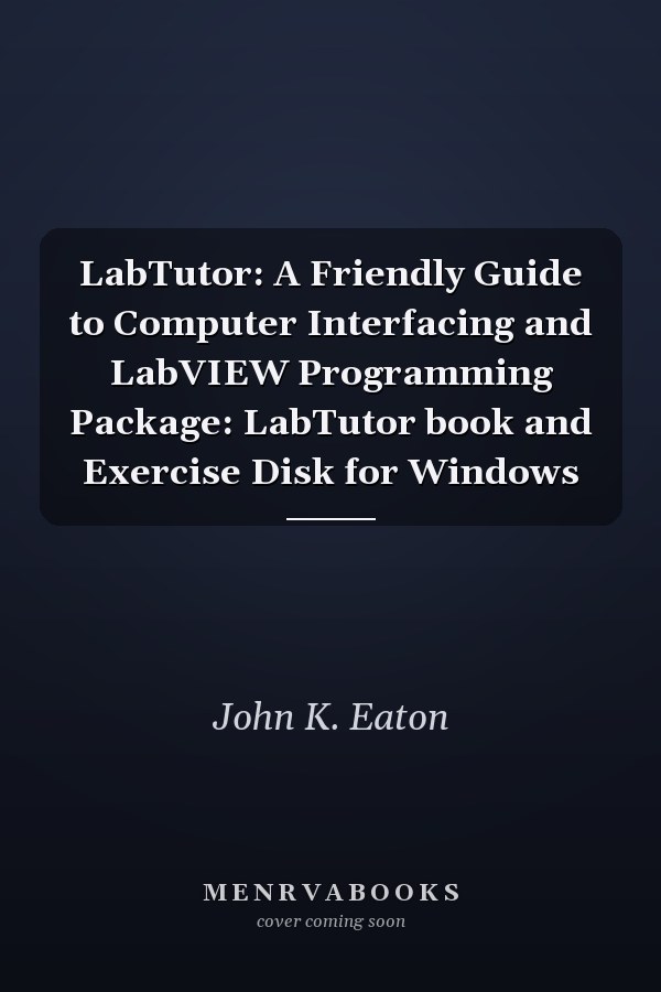 LabTutor: A Friendly Guide to Computer Interfacing and LabVIEW Programming