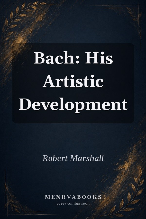 Bach: His Artistic Development