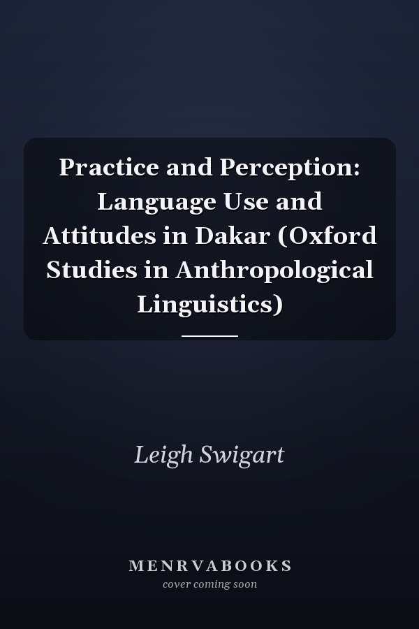Practice and Perception: Language Use and Attitudes in Dakar
