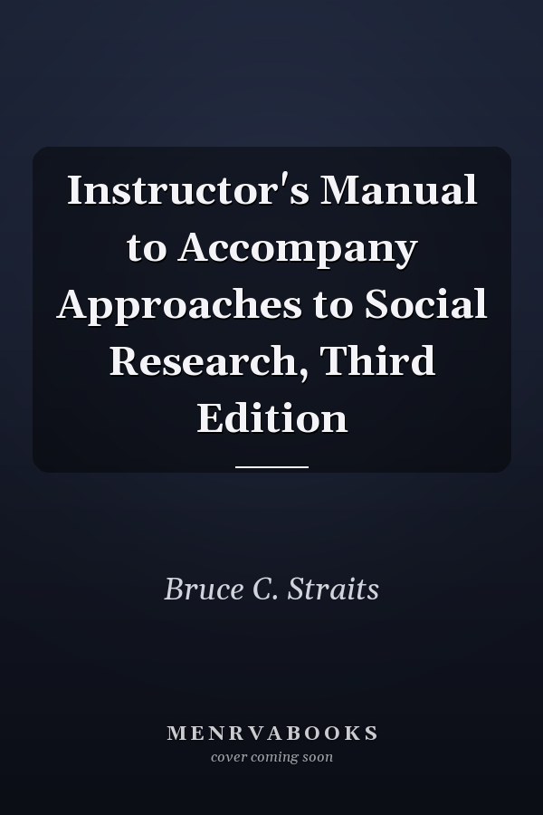 Instructor's Manual to Accompany Approaches to Social Research