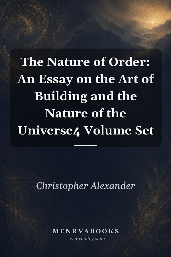 The Nature of Order: An Essay on the Art of Building and the Nature of the Universe
