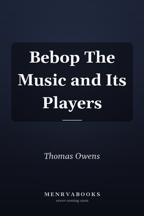 Bebop The Music and Its Players
