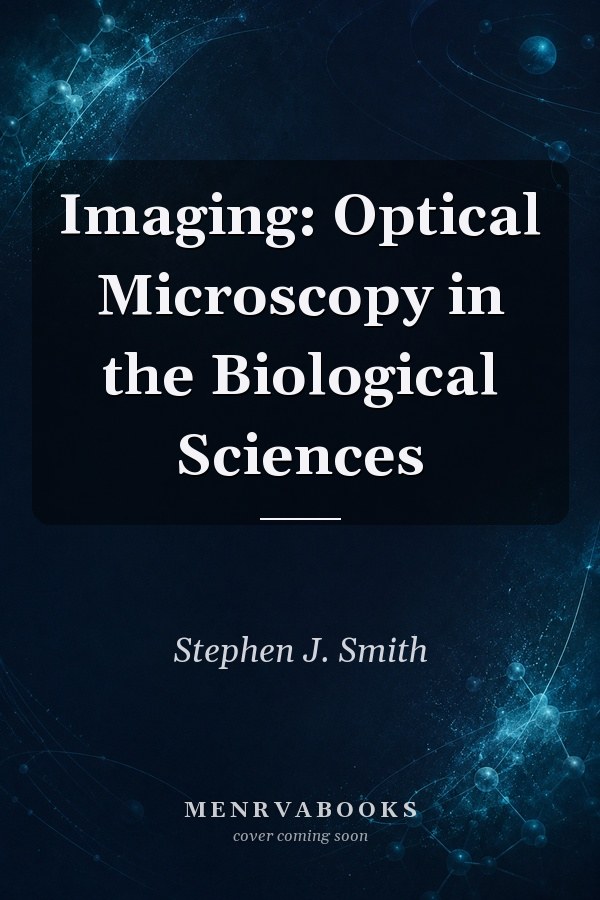 Imaging: Optical Microscopy in the Biological Sciences