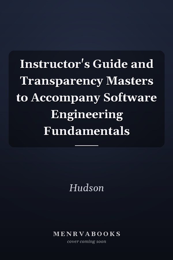 Instructor's Guide and Transparency Masters to Accompany Software Engineering Fundamentals