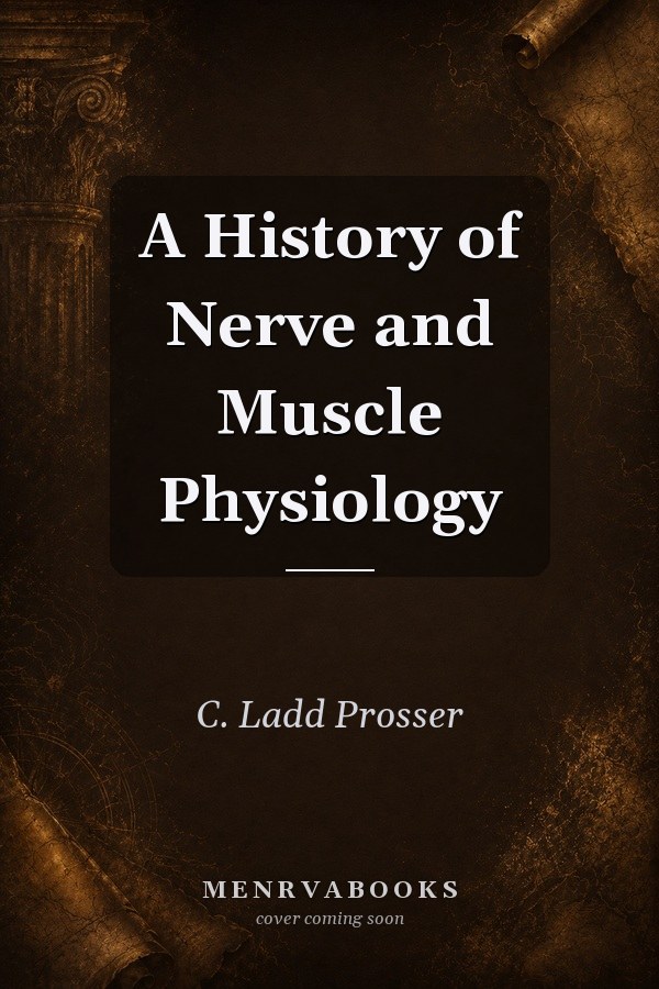 A History of Nerve and Muscle Physiology