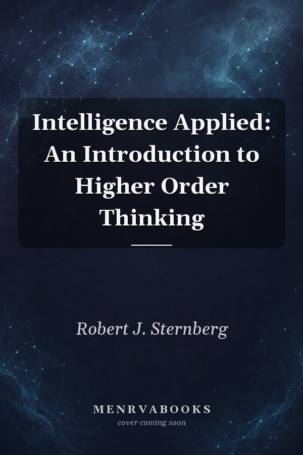 Intelligence Applied: An Introduction to Higher Order Thinking